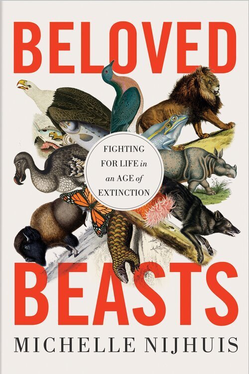 Book cover of "Beloved Beasts: Fighting for Life in an Age of Extinction" by Michelle Nijhuis